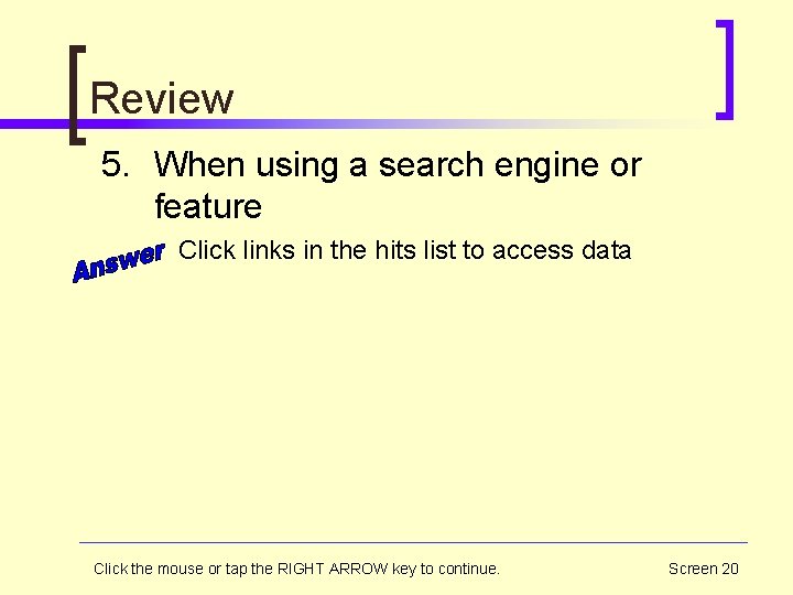 Review 5. When using a search engine or feature Click links in the hits