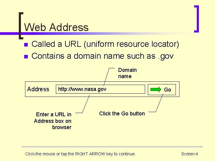 Web Address n n Called a URL (uniform resource locator) Contains a domain name