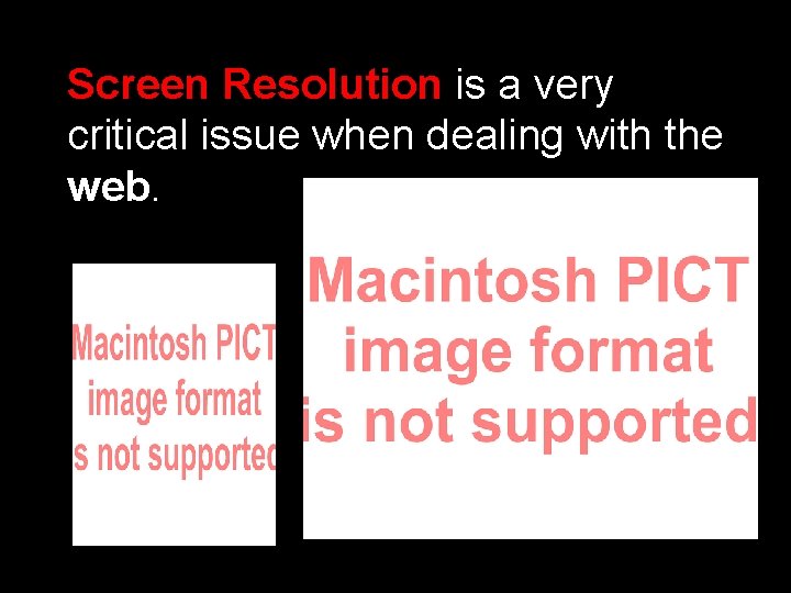 Screen Resolution is a very critical issue when dealing with the web. 