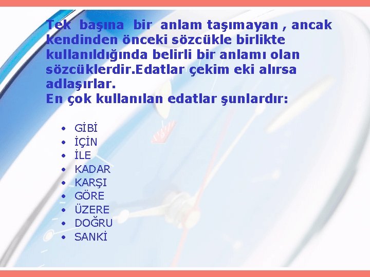 Tek başına bir anlam taşımayan , ancak kendinden önceki sözcükle birlikte kullanıldığında belirli bir