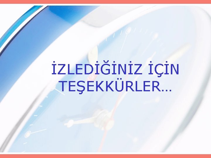 İZLEDİĞİNİZ İÇİN TEŞEKKÜRLER… 