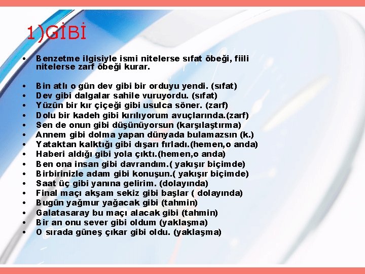 1)GİBİ • Benzetme ilgisiyle ismi nitelerse sıfat öbeği, fiili nitelerse zarf öbeği kurar. •