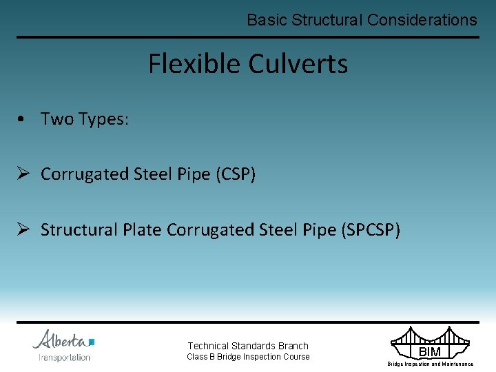 Basic Structural Considerations Flexible Culverts • Two Types: Ø Corrugated Steel Pipe (CSP) Ø