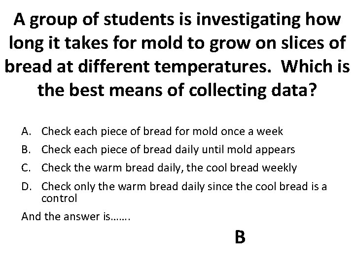 A group of students is investigating how long it takes for mold to grow