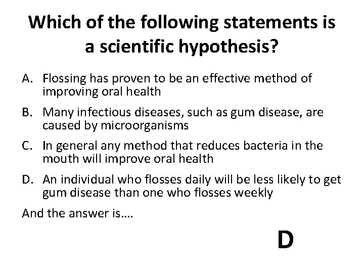 Which of the following statements is a scientific hypothesis? A. Flossing has proven to