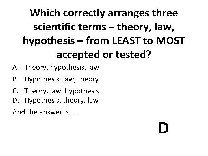 Which correctly arranges three scientific terms – theory, law, hypothesis – from LEAST to