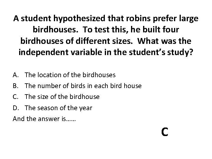 A student hypothesized that robins prefer large birdhouses. To test this, he built four