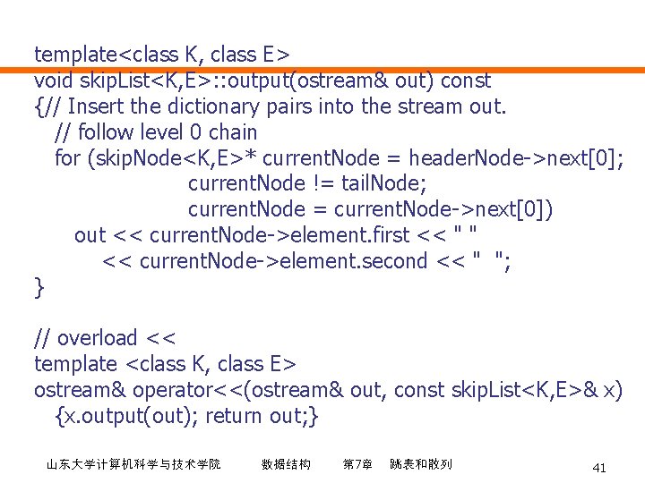 template<class K, class E> void skip. List<K, E>: : output(ostream& out) const {// Insert