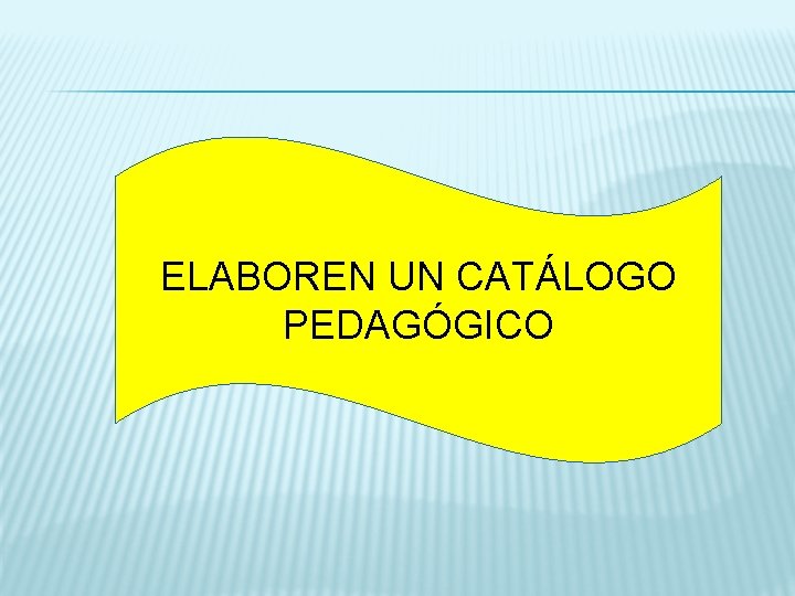 ELABOREN UN CATÁLOGO PEDAGÓGICO 