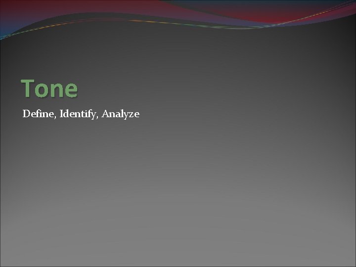 Tone Define, Identify, Analyze 