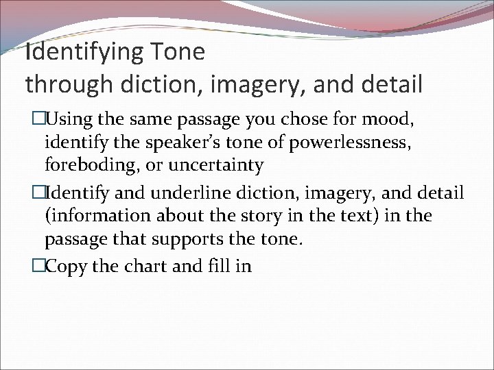 Identifying Tone through diction, imagery, and detail �Using the same passage you chose for