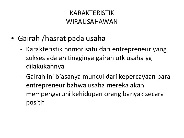 KARAKTERISTIK WIRAUSAHAWAN • Gairah /hasrat pada usaha - Karakteristik nomor satu dari entrepreneur yang