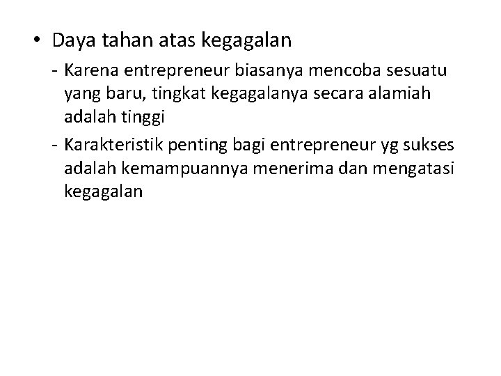  • Daya tahan atas kegagalan - Karena entrepreneur biasanya mencoba sesuatu yang baru,