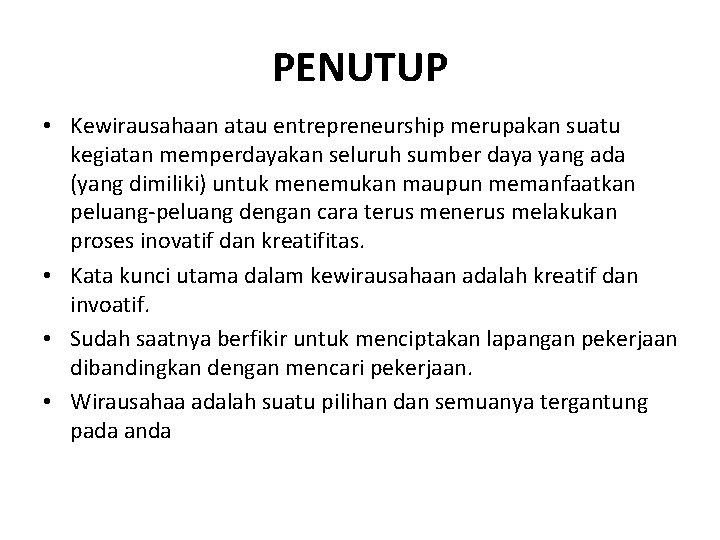 PENUTUP • Kewirausahaan atau entrepreneurship merupakan suatu kegiatan memperdayakan seluruh sumber daya yang ada