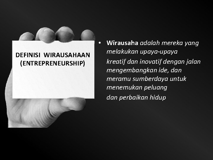 DEFINISI WIRAUSAHAAN (ENTREPRENEURSHIP) • Wirausaha adalah mereka yang melakukan upaya-upaya kreatif dan inovatif dengan