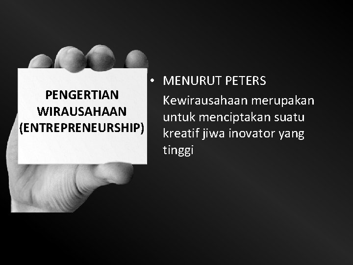  • MENURUT PETERS PENGERTIAN Kewirausahaan merupakan WIRAUSAHAAN untuk menciptakan suatu (ENTREPRENEURSHIP) kreatif jiwa