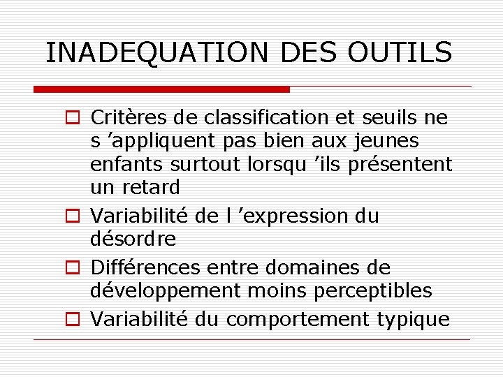 INADEQUATION DES OUTILS o Critères de classification et seuils ne s ’appliquent pas bien