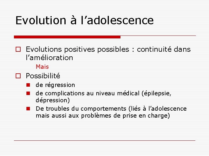 Evolution à l’adolescence o Evolutions positives possibles : continuité dans l’amélioration Mais o Possibilité