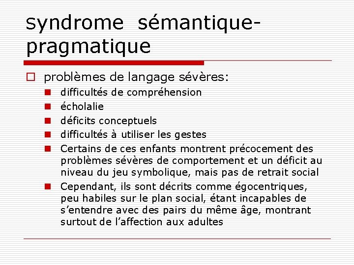 Syndrome sémantiquepragmatique o problèmes de langage sévères: difficultés de compréhension écholalie déficits conceptuels difficultés