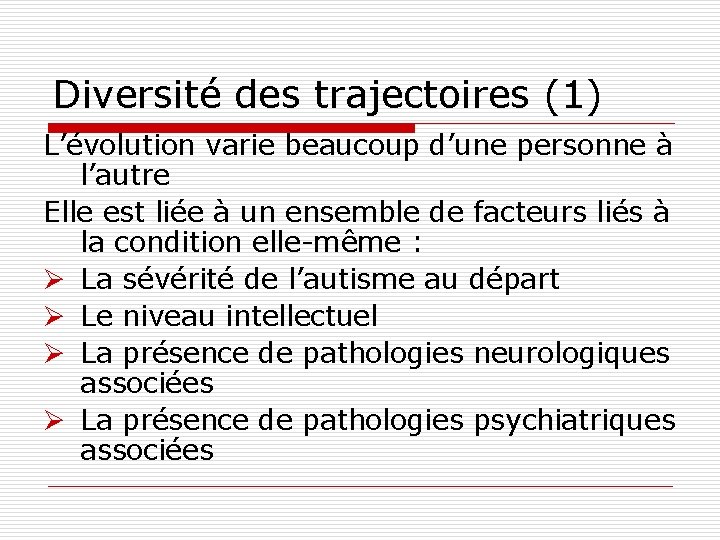 Diversité des trajectoires (1) L’évolution varie beaucoup d’une personne à l’autre Elle est liée