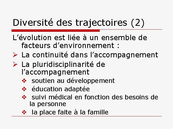 Diversité des trajectoires (2) L’évolution est liée à un ensemble de facteurs d’environnement :