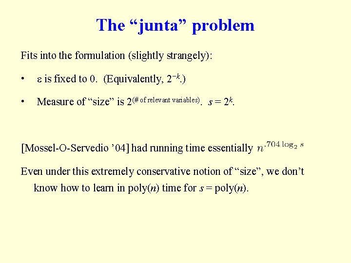 The “junta” problem Fits into the formulation (slightly strangely): • is fixed to 0.