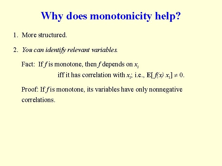 Why does monotonicity help? 1. More structured. 2. You can identify relevant variables. Fact: