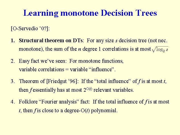 Learning monotone Decision Trees [O-Servedio ’ 0? ]: 1. Structural theorem on DTs: For