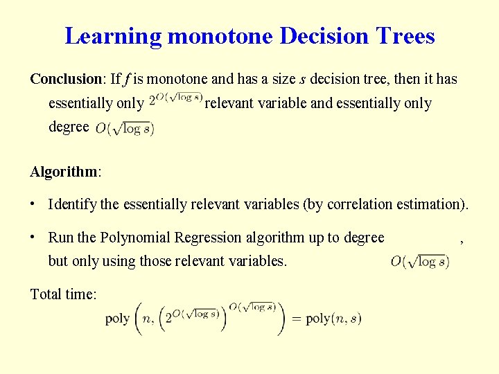 Learning monotone Decision Trees Conclusion: If f is monotone and has a size s