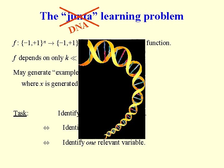 The “junta” learning problem DNA f : {− 1, +1}n ! {− 1, +1}