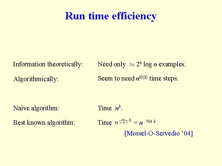 Run time efficiency Information theoretically: Need only ¼ 2 k log n examples. Algorithmically: