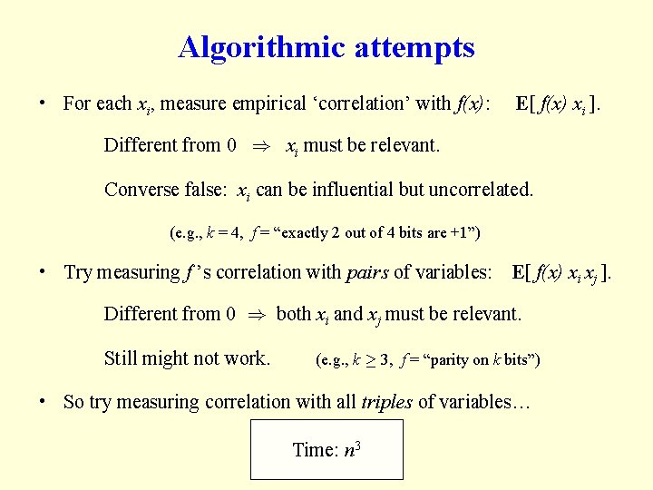 Algorithmic attempts • For each xi, measure empirical ‘correlation’ with f(x): E[ f(x) xi