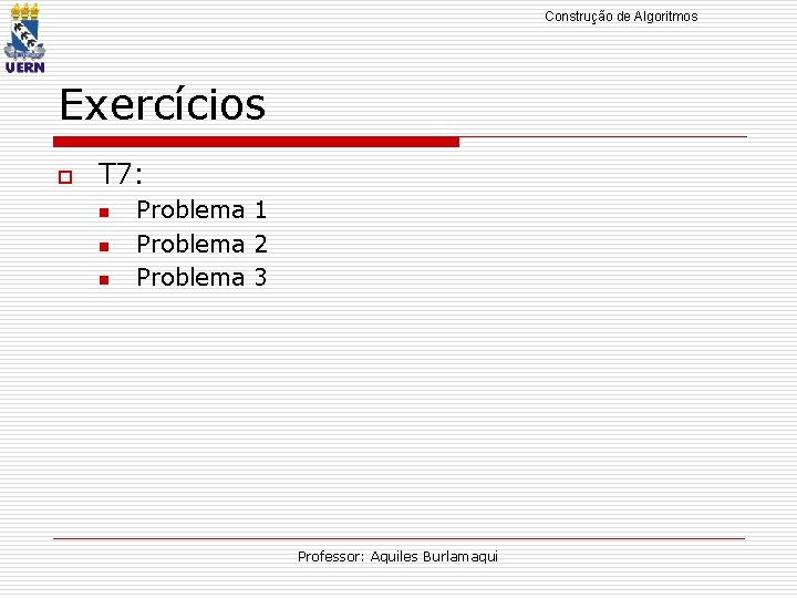 Construção de Algoritmos Exercícios o T 7: n n n Problema 1 Problema 2