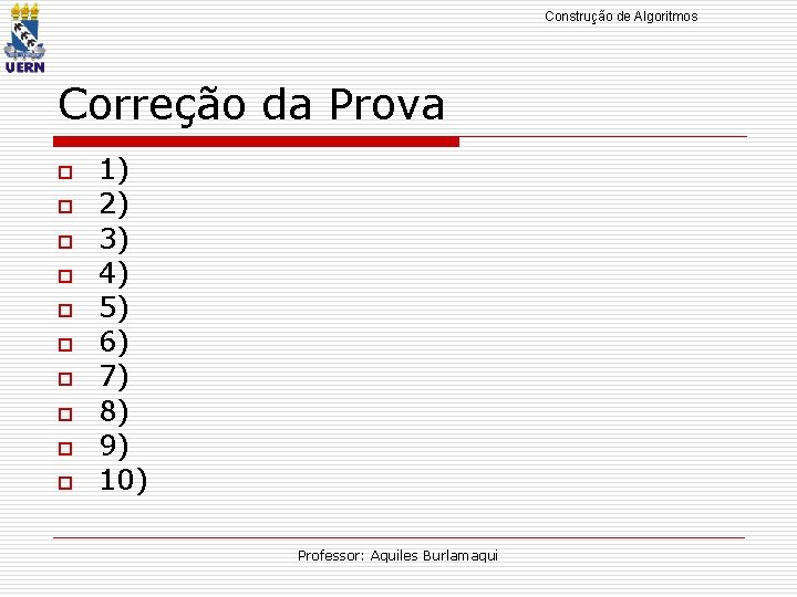 Construção de Algoritmos Correção da Prova o o o o o 1) 2) 3)