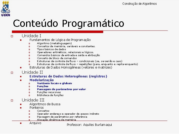 Construção de Algoritmos Conteúdo Programático Unidade I o n Fundamentos de Lógica de Programação