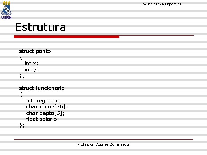 Construção de Algoritmos Estrutura struct ponto { int x; int y; }; struct funcionario