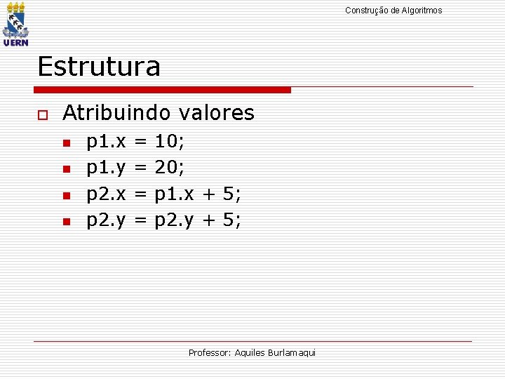 Construção de Algoritmos Estrutura o Atribuindo valores n n p 1. x p 1.