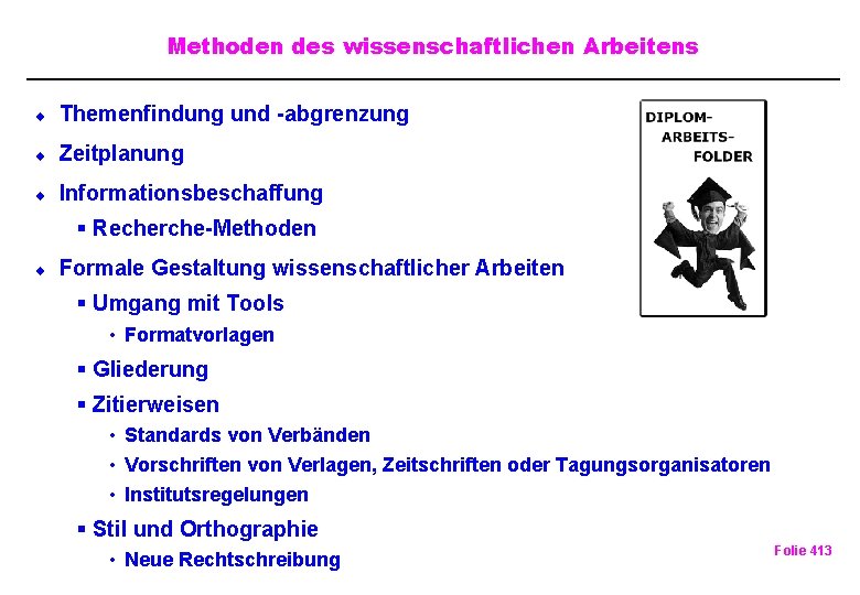 Methoden des wissenschaftlichen Arbeitens ¨ Themenfindung und -abgrenzung ¨ Zeitplanung ¨ Informationsbeschaffung § Recherche-Methoden