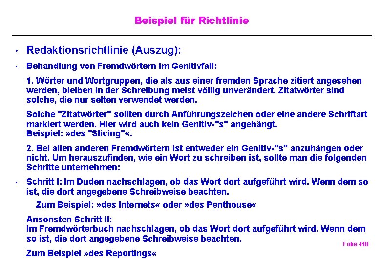 Beispiel für Richtlinie • Redaktionsrichtlinie (Auszug): • Behandlung von Fremdwörtern im Genitivfall: 1. Wörter