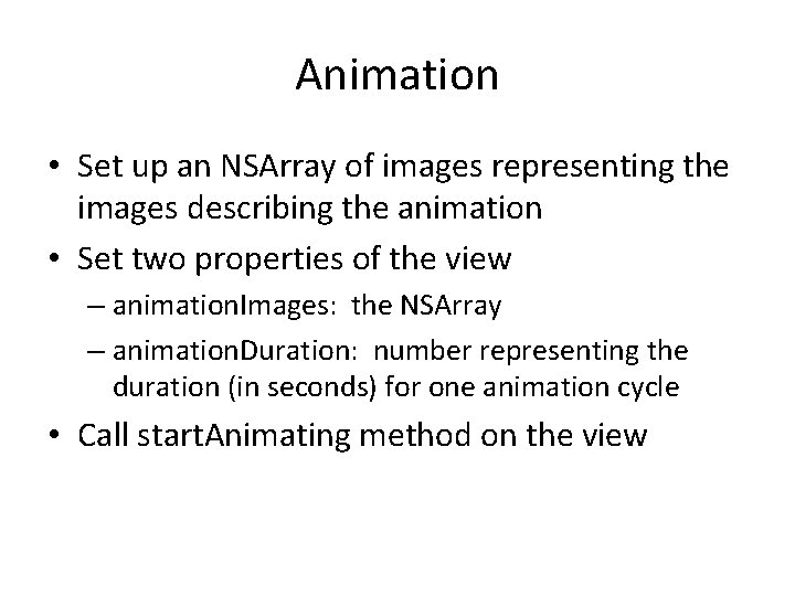 Animation • Set up an NSArray of images representing the images describing the animation