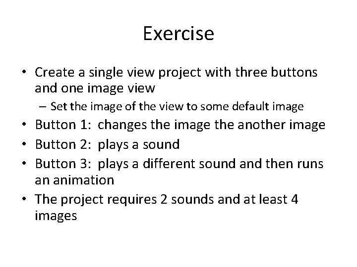 Exercise • Create a single view project with three buttons and one image view