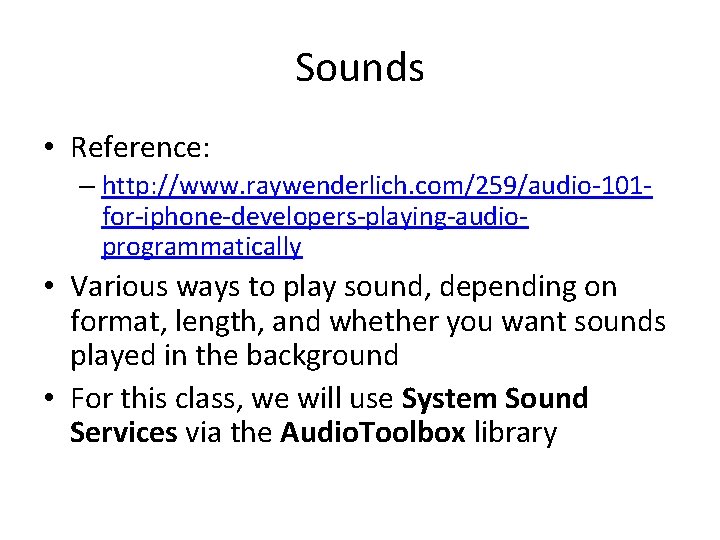 Sounds • Reference: – http: //www. raywenderlich. com/259/audio-101 for-iphone-developers-playing-audioprogrammatically • Various ways to play
