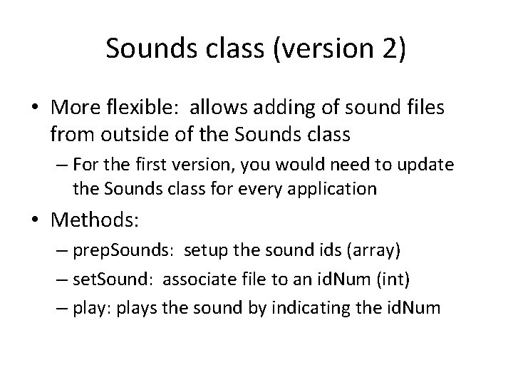 Sounds class (version 2) • More flexible: allows adding of sound files from outside