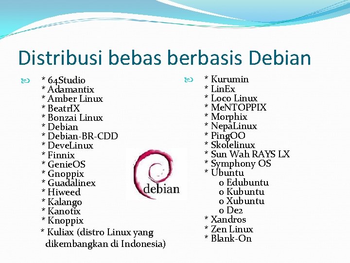 Distribusi bebas berbasis Debian * 64 Studio * Adamantix * Amber Linux * Beatr.