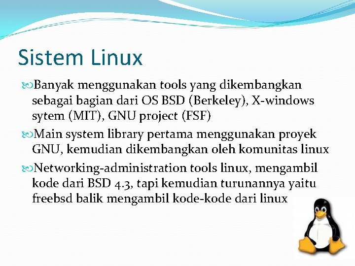 Sistem Linux Banyak menggunakan tools yang dikembangkan sebagai bagian dari OS BSD (Berkeley), X-windows