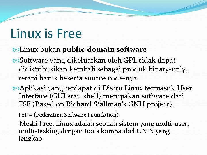 Linux is Free Linux bukan public-domain software Software yang dikeluarkan oleh GPL tidak dapat