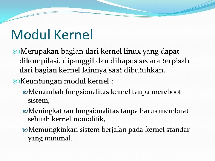 Modul Kernel Merupakan bagian dari kernel linux yang dapat dikompilasi, dipanggil dan dihapus secara