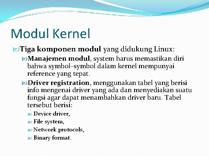 Modul Kernel Tiga komponen modul yang didukung Linux: Manajemen modul, system harus memastikan diri