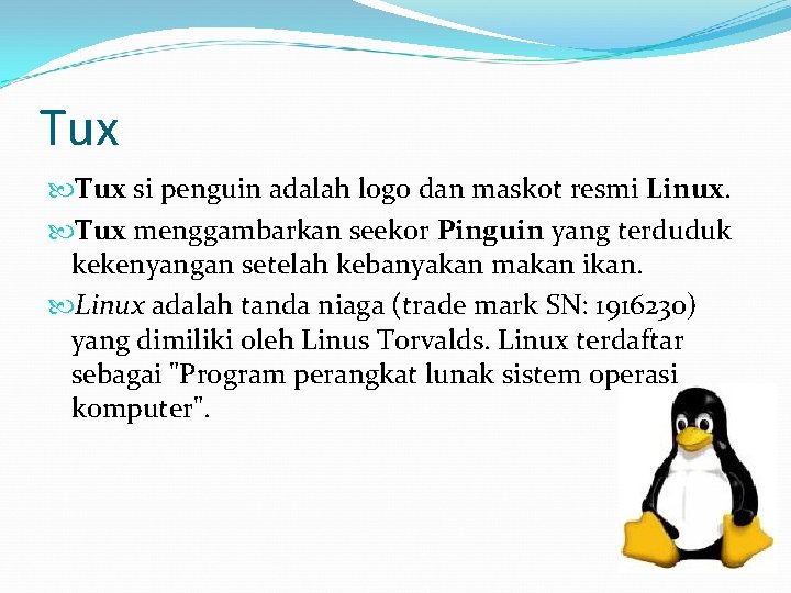 Tux si penguin adalah logo dan maskot resmi Linux. Tux menggambarkan seekor Pinguin yang Tux si penguin adalah logo dan maskot resmi Linux. Tux menggambarkan seekor Pinguin yang