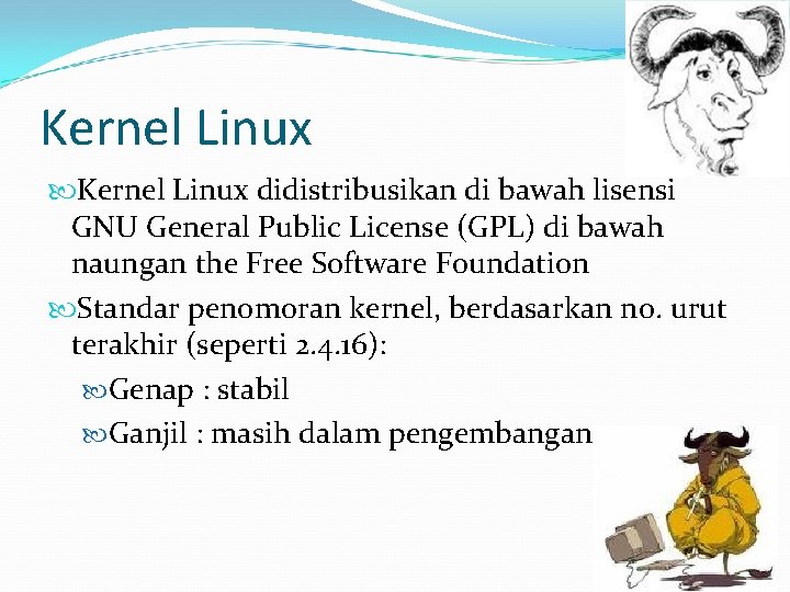 Kernel Linux didistribusikan di bawah lisensi GNU General Public License (GPL) di bawah naungan